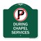 Signmission No Parking During Chapel Services, Green & White Aluminum Sign, 18" x 18", GW-1818-23746 A-DES-GW-1818-23746 - alternate 1
